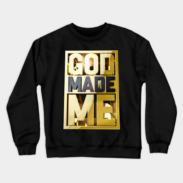 GOD MADE ME Crewneck Sweatshirt by dmlofton702